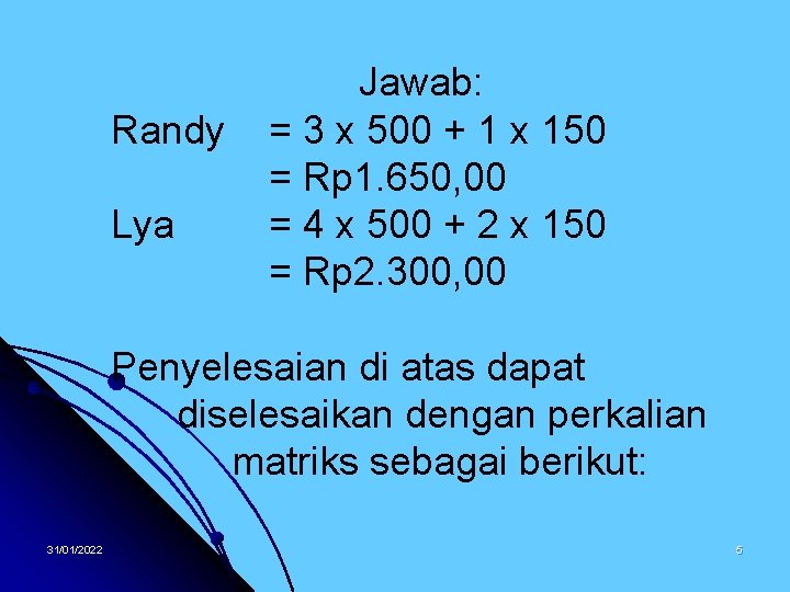 Randy Lya Jawab: = 3 x 500 + 1 x 150 = Rp 1.