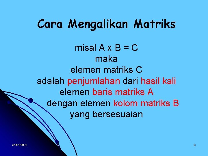 Cara Mengalikan Matriks misal A x B = C maka elemen matriks C adalah