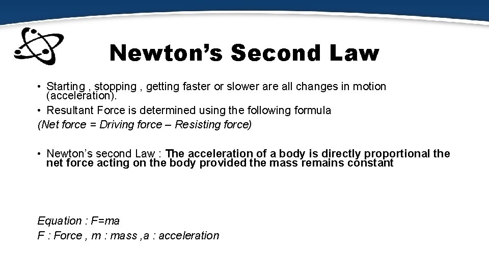 Newton’s Second Law • Starting , stopping , getting faster or slower are all