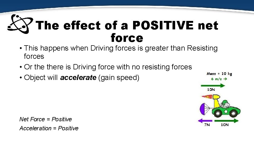 The effect of a POSITIVE net force • This happens when Driving forces is