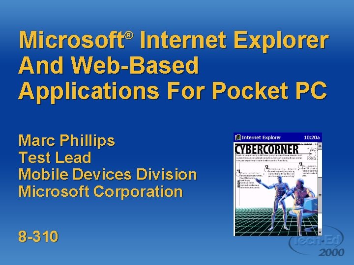 Microsoft Internet Explorer And Web-Based Applications For Pocket PC ® Marc Phillips Test Lead