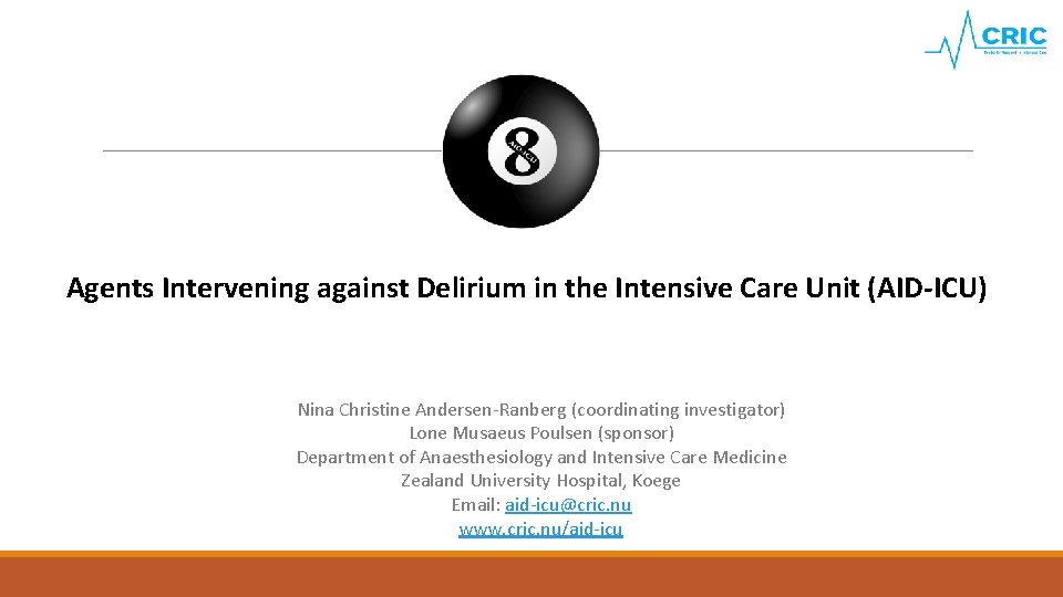 Agents Intervening against Delirium in the Intensive Care Unit (AID-ICU) Nina Christine Andersen-Ranberg (coordinating