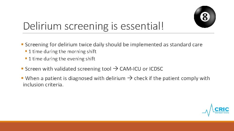 Delirium screening is essential! § Screening for delirium twice daily should be implemented as