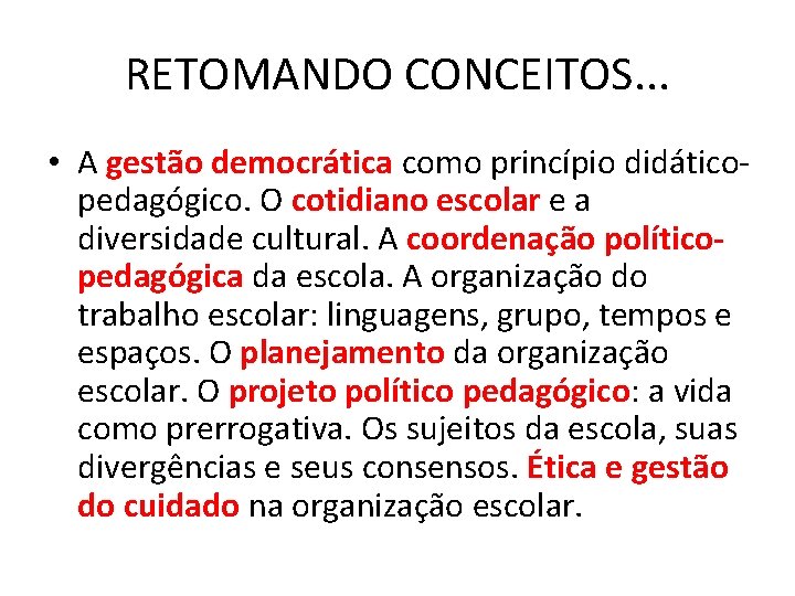 RETOMANDO CONCEITOS. . . • A gestão democrática como princípio didáticopedagógico. O cotidiano escolar