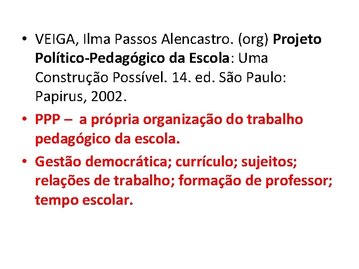  • VEIGA, Ilma Passos Alencastro. (org) Projeto Político-Pedagógico da Escola: Uma Construção Possível.