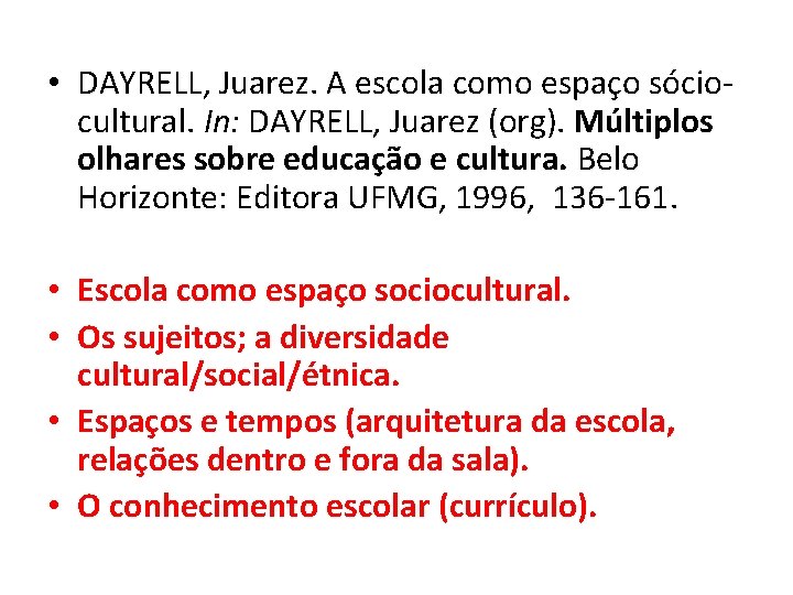  • DAYRELL, Juarez. A escola como espaço sóciocultural. In: DAYRELL, Juarez (org). Múltiplos