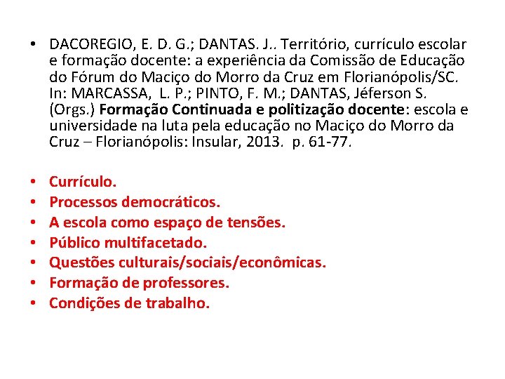  • DACOREGIO, E. D. G. ; DANTAS. J. . Território, currículo escolar e