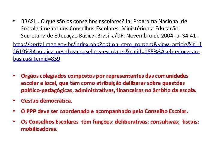  • BRASIL. O que são os conselhos escolares? In: Programa Nacional de Fortalecimento