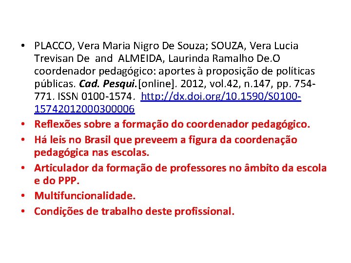  • PLACCO, Vera Maria Nigro De Souza; SOUZA, Vera Lucia Trevisan De and