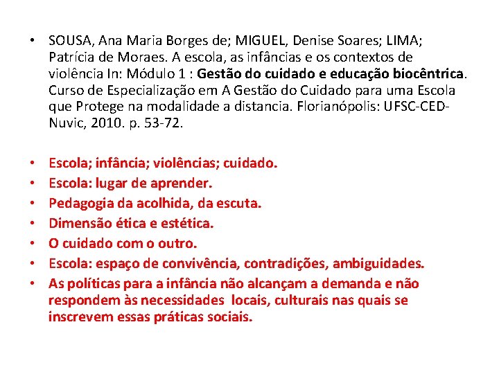  • SOUSA, Ana Maria Borges de; MIGUEL, Denise Soares; LIMA; Patrícia de Moraes.