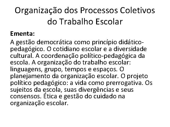 Organização dos Processos Coletivos do Trabalho Escolar Ementa: A gestão democrática como princípio didáticopedagógico.