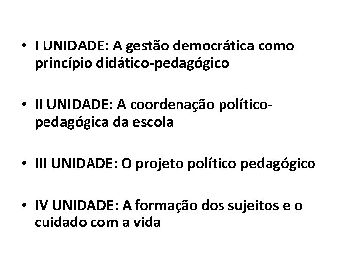  • I UNIDADE: A gestão democrática como princípio didático-pedagógico • II UNIDADE: A