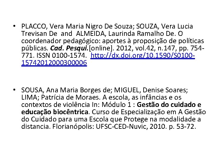  • PLACCO, Vera Maria Nigro De Souza; SOUZA, Vera Lucia Trevisan De and