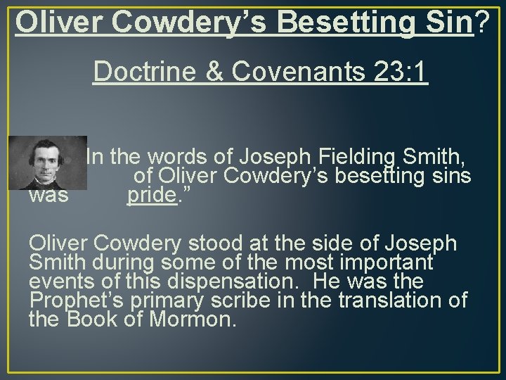 Oliver Cowdery’s Besetting Sin? Doctrine & Covenants 23: 1 In the words of Joseph