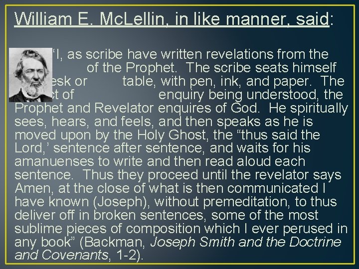 William E. Mc. Lellin, in like manner, said: “I, as scribe have written revelations