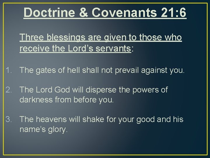 Doctrine & Covenants 21: 6 Three blessings are given to those who receive the