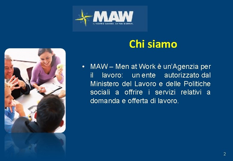 Chi siamo • MAW – Men at Work è un’Agenzia per il lavoro: un