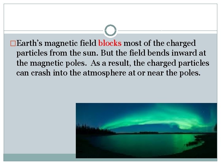 �Earth’s magnetic field blocks most of the charged particles from the sun. But the