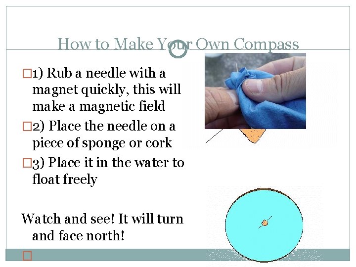 How to Make Your Own Compass � 1) Rub a needle with a magnet