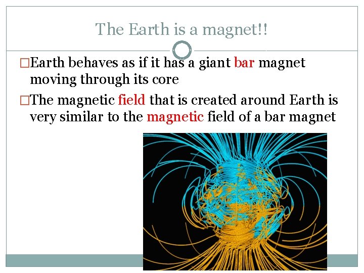 The Earth is a magnet!! �Earth behaves as if it has a giant bar