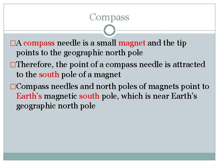 Compass �A compass needle is a small magnet and the tip points to the