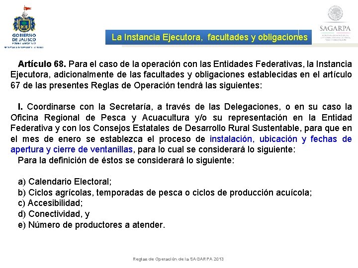 La Instancia Ejecutora, facultades y obligaciones Artículo 68. Para el caso de la operación