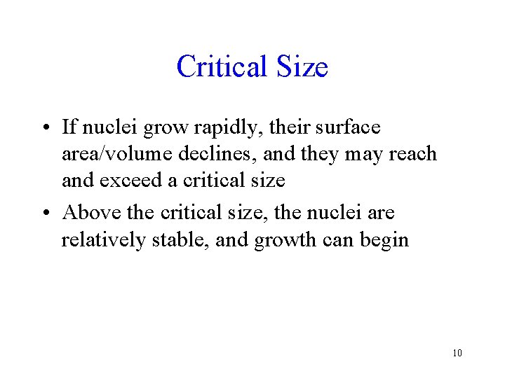 Critical Size • If nuclei grow rapidly, their surface area/volume declines, and they may