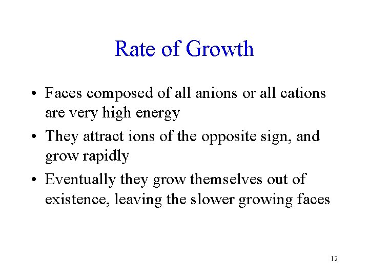 Rate of Growth • Faces composed of all anions or all cations are very