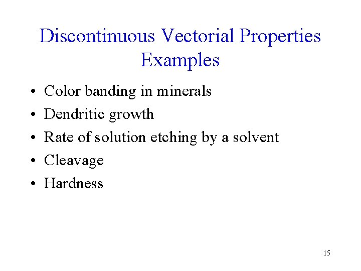 Discontinuous Vectorial Properties Examples • • • Color banding in minerals Dendritic growth Rate