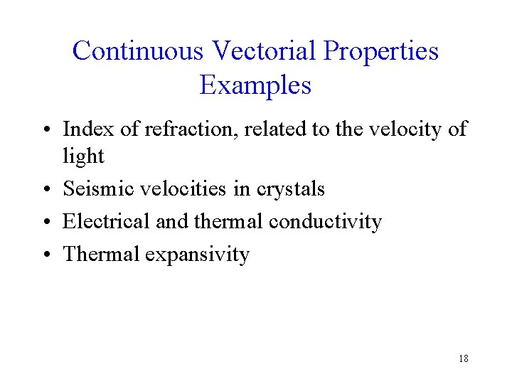 Continuous Vectorial Properties Examples • Index of refraction, related to the velocity of light