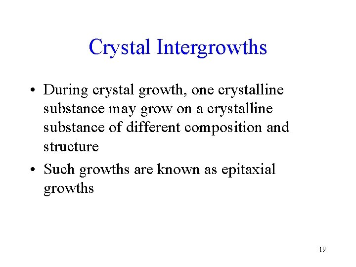 Crystal Intergrowths • During crystal growth, one crystalline substance may grow on a crystalline