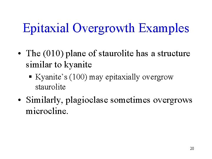 Epitaxial Overgrowth Examples • The (010) plane of staurolite has a structure similar to