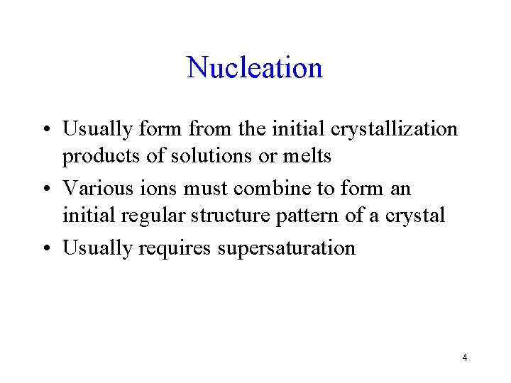 Nucleation • Usually form from the initial crystallization products of solutions or melts •
