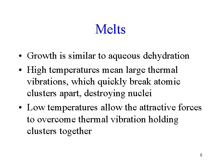 Melts • Growth is similar to aqueous dehydration • High temperatures mean large thermal