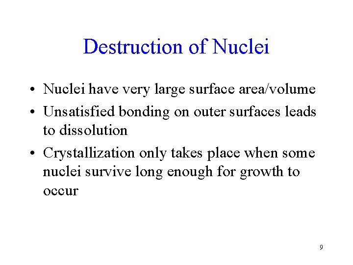 Destruction of Nuclei • Nuclei have very large surface area/volume • Unsatisfied bonding on