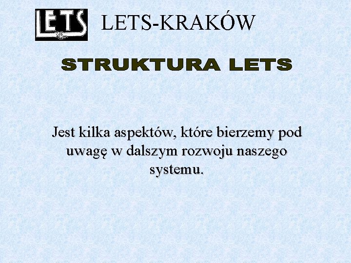 LETS-KRAKÓW Jest kilka aspektów, które bierzemy pod uwagę w dalszym rozwoju naszego systemu. 
