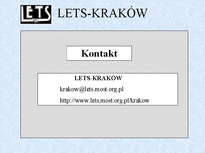 LETS-KRAKÓW Kontakt LETS-KRAKÓW krakow@lets. most. org. pl http: //www. lets. most. org. pl/krakow 
