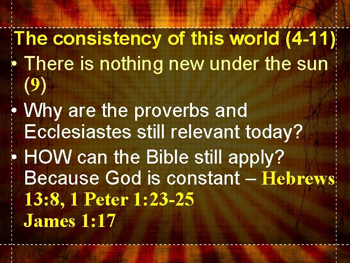 The consistency of this world (4 -11) • There is nothing new under the