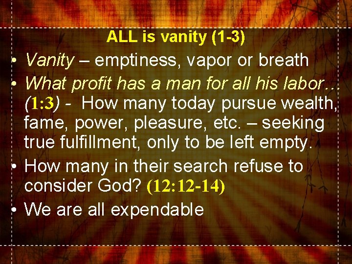 ALL is vanity (1 -3) • Vanity – emptiness, vapor or breath • What