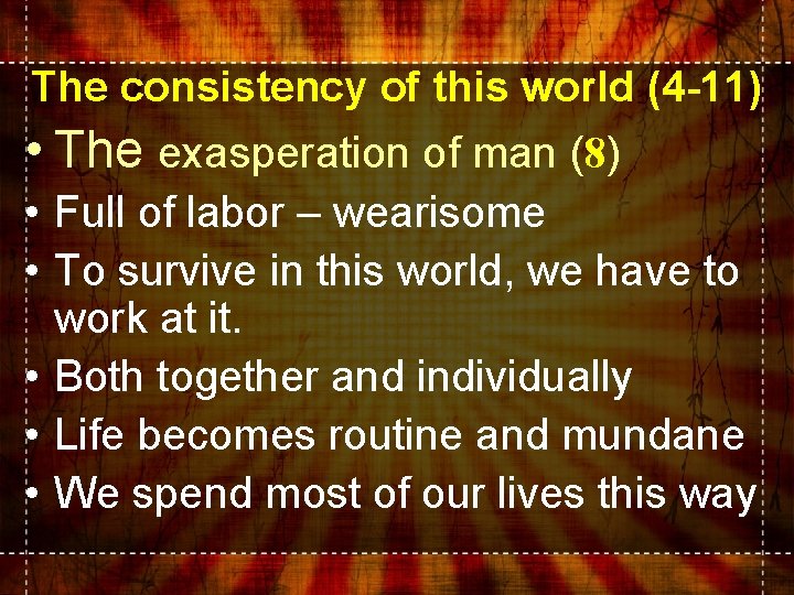 The consistency of this world (4 -11) • The exasperation of man (8) •