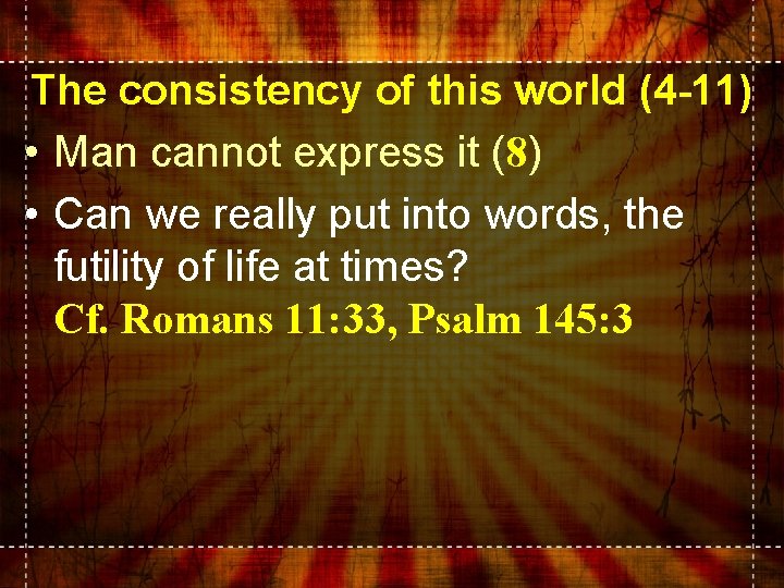 The consistency of this world (4 -11) • Man cannot express it (8) •