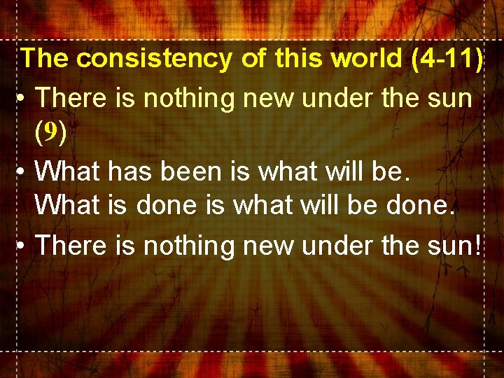 The consistency of this world (4 -11) • There is nothing new under the