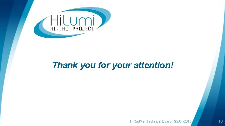 Thank you for your attention! Hi. Rad. Mat Technical Board - 22/01/2018 18 