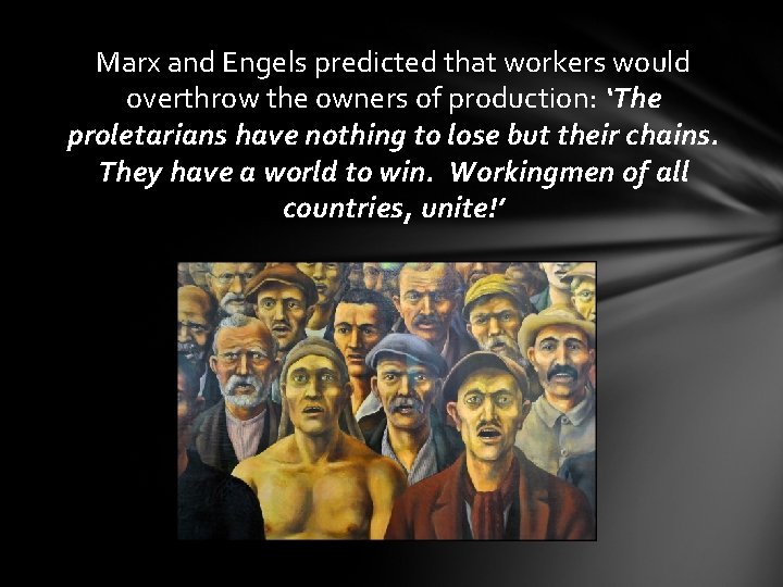 Marx and Engels predicted that workers would overthrow the owners of production: ‘The proletarians