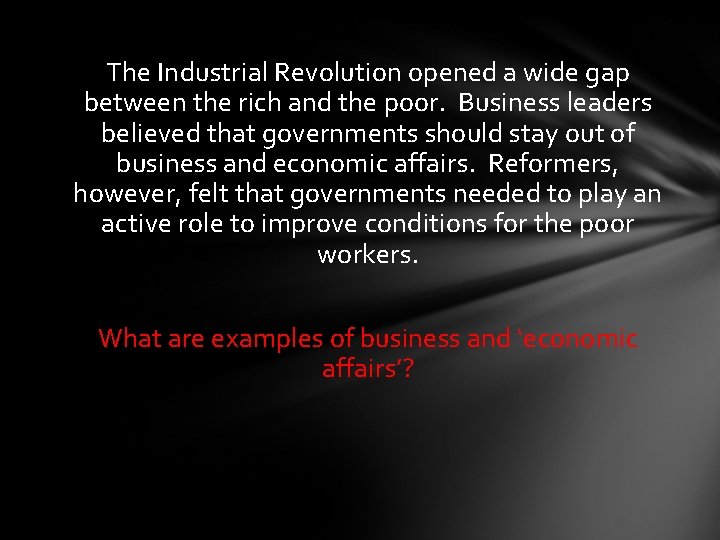 The Industrial Revolution opened a wide gap between the rich and the poor. Business