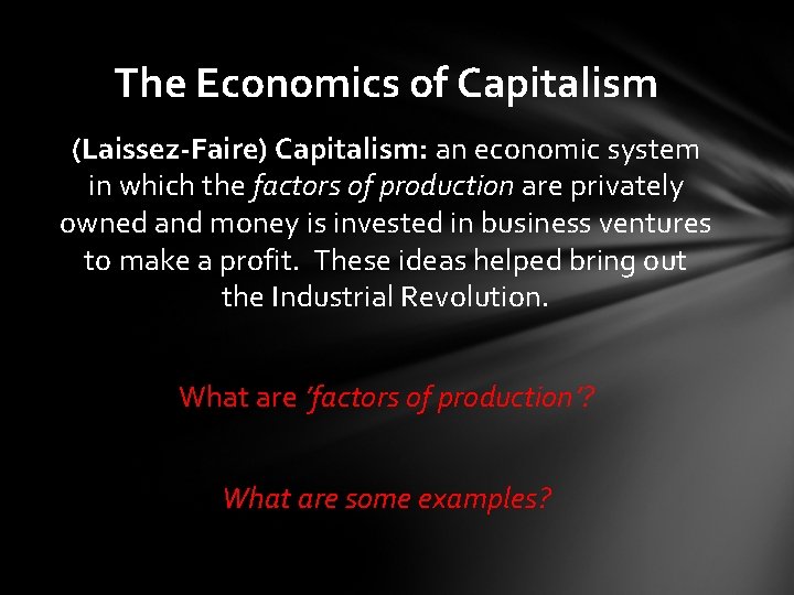 The Economics of Capitalism (Laissez-Faire) Capitalism: an economic system in which the factors of