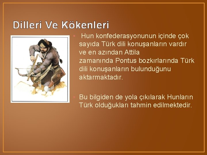 Dilleri Ve Kökenleri • Hun konfederasyonunun içinde çok sayıda Türk dili konuşanların vardır ve