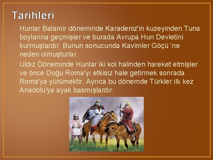 Tarihleri • Hunlar Balamir döneminde Karadeniz'in kuzeyinden Tuna boylarına geçmişler ve burada Avrupa Hun