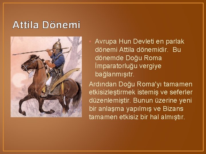 Attila Dönemi • Avrupa Hun Devleti en parlak dönemi Attila dönemidir. Bu dönemde Doğu