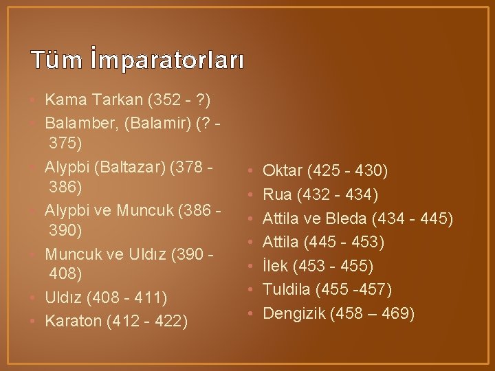 Tüm İmparatorları • Kama Tarkan (352 - ? ) • Balamber, (Balamir) (? 375)